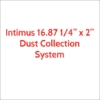 Intimus 16.87 Dust Collection System for 16.87 1/4" x 2"