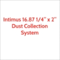 Intimus 16.87 Dust Collection System for 16.87 1/4" x 2"