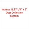 Intimus 16.87 Dust Collection System for 16.87 1/4" x 2"